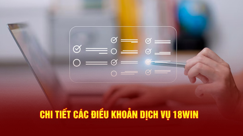 chi tiết các điều khoản dịch vụ 18win3