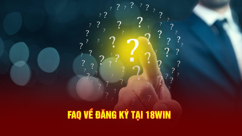 faq về đăng ký tại 18win3