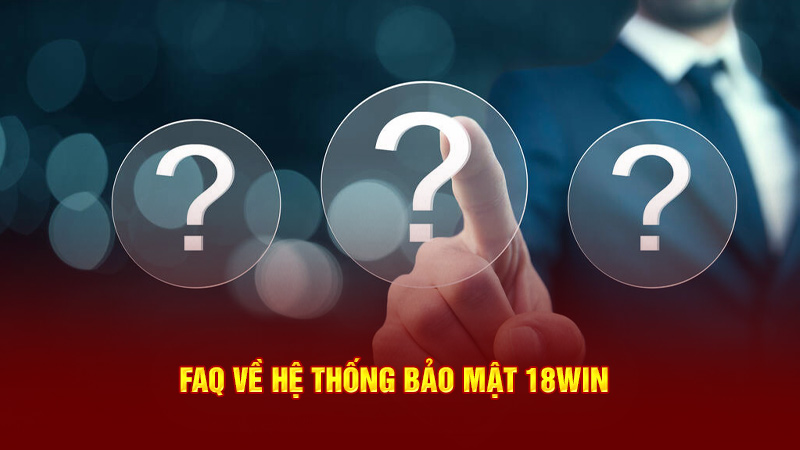 faq về hệ thống bảo mật 18win3