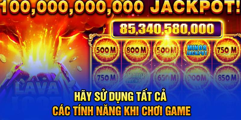 hãy sử dụng tất cả các tính năng khi chơi game