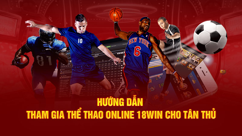 hướng dẫn tham gia thể thao online 18win3 cho tân thủ