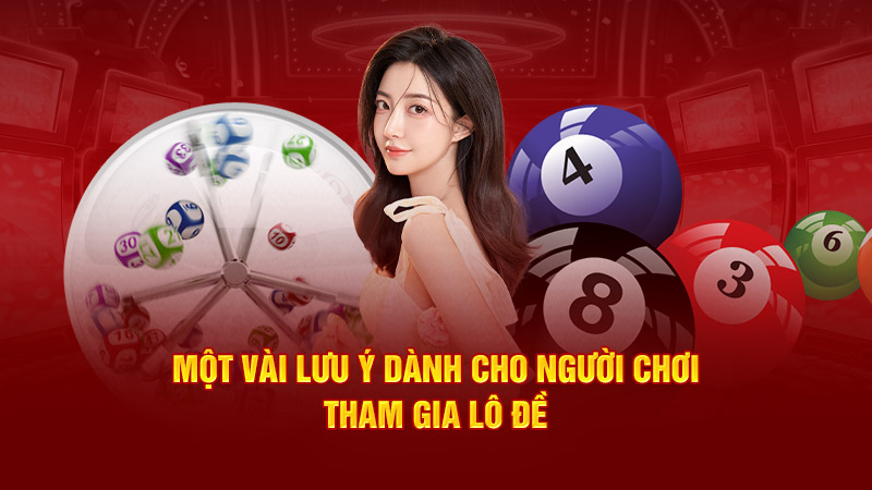 một vài lưu ý dành cho người chơi tham gia lô đề