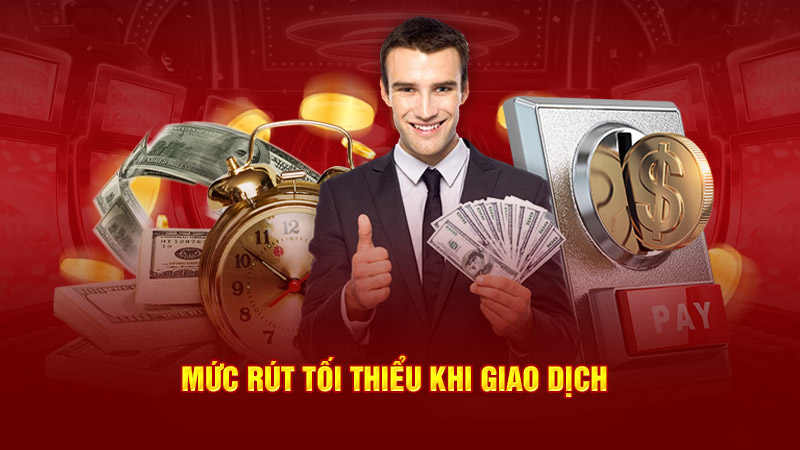 mức rút tối thiểu khi giao dịch