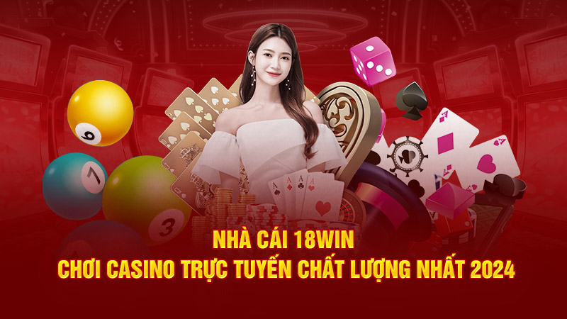 nhà cái 18win3 chơi casino trực tuyến chất lượng nhất 2024