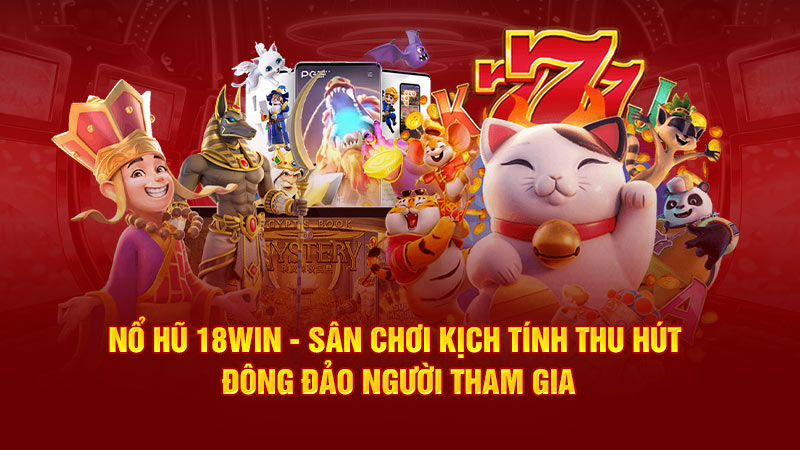 nổ hũ 18win3 sân chơi kịch tính thu hút đông đảo người tham gia