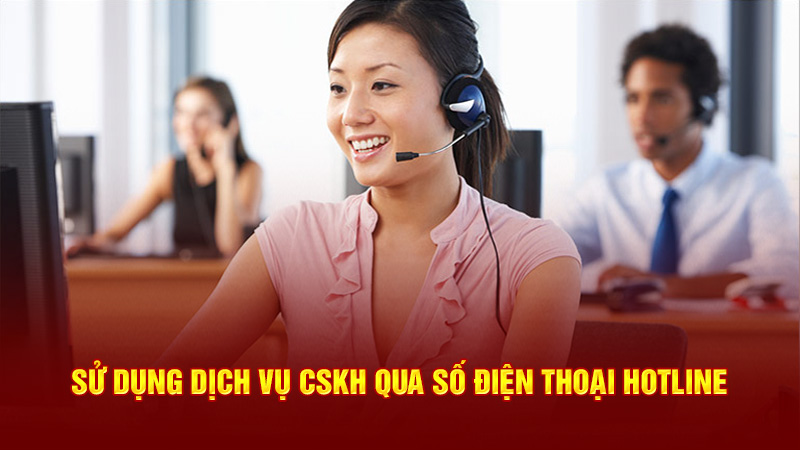 sử dụng dịch vụ cskh qua số điện thoại