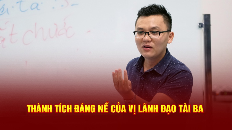 thành tích đáng nể của vị lãnh đạo tài ba