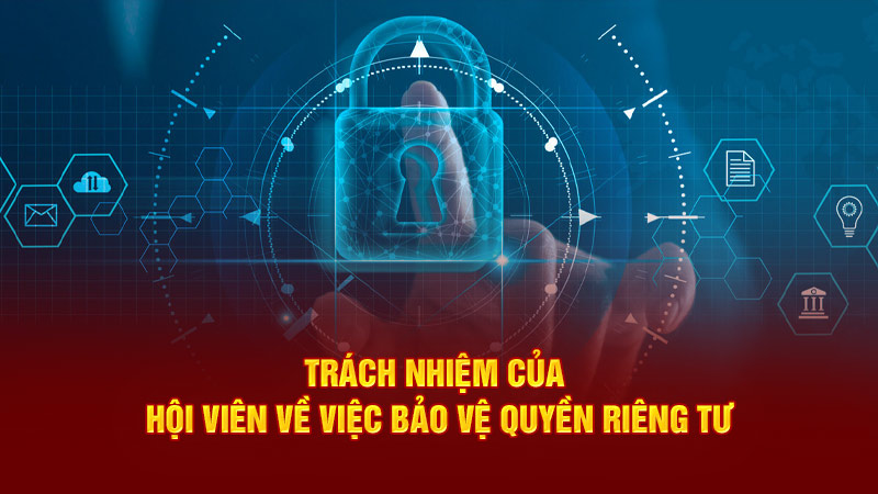 trách nhiệm của hội viên về việc bảo vệ quyền riêng tư