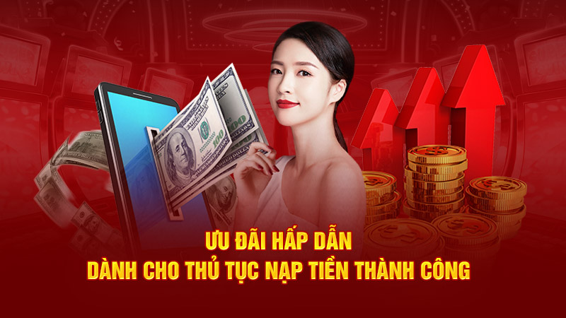 ưu đãi hấp dẫn dành cho thủ tục nạp tiền